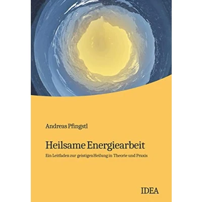 Abbildung von Heilsame Energiearbeit: Ein Leitfaden zur geistigen Heilung in Theorie und Praxis
