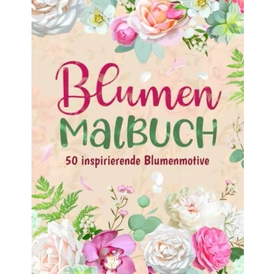 Abbildung von Blumen Malbuch für Erwachsene: 50 inspirierende Blumenmotive zum Ausmalen Entspannung und Stressabbau Erwachsene Senioren