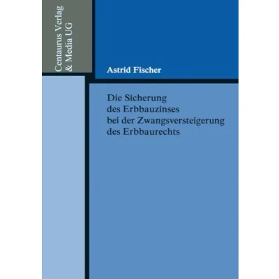 Abbildung von Die Sicherung des Erbbauzinses bei der Zwangsversteigerung Erbbaurechts (Reihe Rechtswissenschaft)