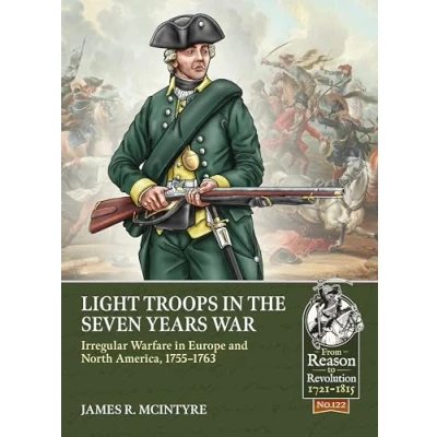 Abbildung von Light Troops in the Seven Years War: Irregular Warfare Europe and North America 1755 1763 (From Reason to Revolution 1721 1815, 122, Band 122)