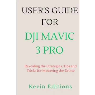 Abbildung von User&#039;s Guide for DJI Mavic 3 Pro: Revealing the Strategies, Tips and Tricks Mastering Drone