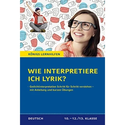 Abbildung von Wie interpretiere ich Lyrik? Anleitung und Übungen.: Ein Übungsbuch für Schüler der Mittel Oberstufe: Übungen. Klassen 10 13. ... Oberstufe (Königs Lernhilfen)