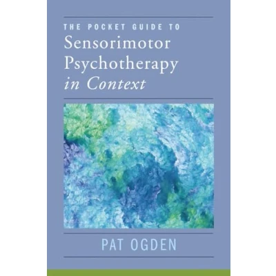 Abbildung von The Pocket Guide to Sensorimotor Psychotherapy in Context (Norton Series on Interpersonal Neurobiology, Band 0)