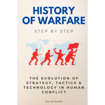 Abbildung von History of Warfare Step by Step: The Evolution Strategy, Tactics &amp; Technology in Human Conflict (History Step)