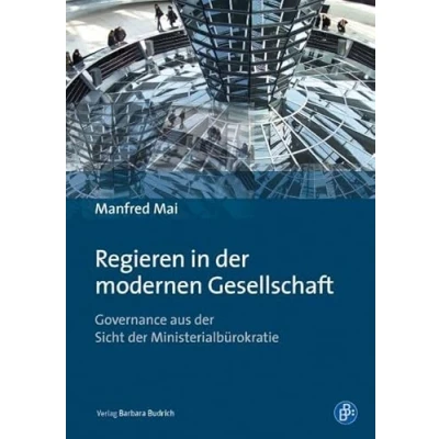 Abbildung von Regieren in der modernen Gesellschaft: Governance aus Sicht Ministerialbürokratie