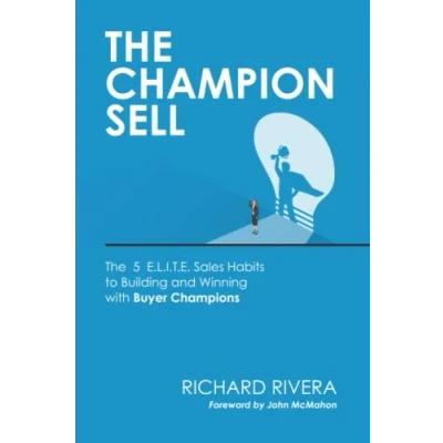 Abbildung von The CHAMPION SELL: 5 E.L.I.T.E. Sales Habits to Building and Winning with Buyer Champions