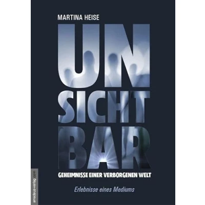Abbildung von Unsichtbar: Geheimnisse einer verborgenen Welt Erlebnisse eines Mediums