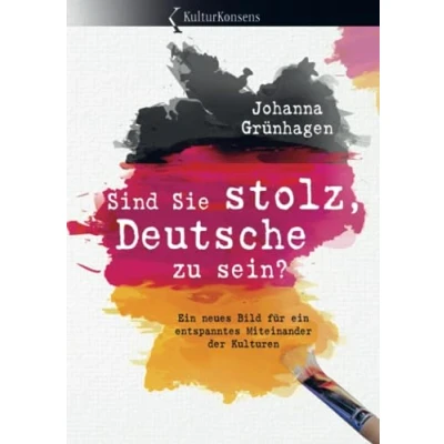 Abbildung von Sind Sie stolz, Deutsche zu sein?: ein neues Bild für entspanntes Miteinander der Kulturen