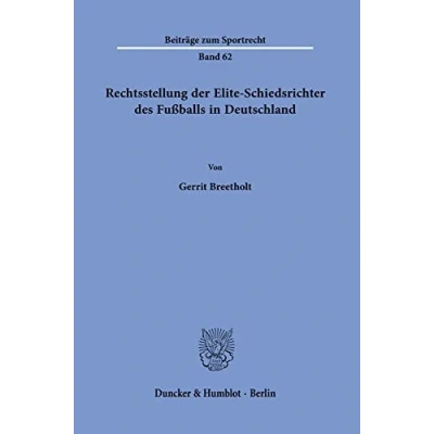 Abbildung von Rechtsstellung der Elite Schiedsrichter des Fußballs in Deutschland.: Dissertationsschrift (Beiträge zum Sportrecht)