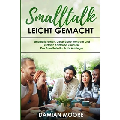 Abbildung von Smalltalk leicht gemacht:  Smalltalk lernen, Gespräche meistern und einfach Kontakte knüpfen!  Das Buch für Anfänger