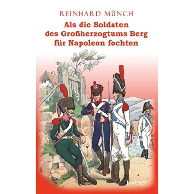 Abbildung von Als die Soldaten des Großherzogtums Berg für Napoleon fochten