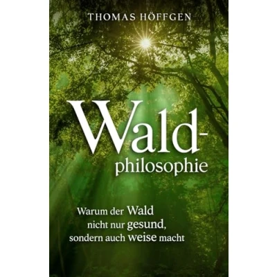 Abbildung von Waldphilosophie: Warum der Wald nicht nur gesund, sondern auch weise macht