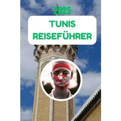 Abbildung von TUNIS REISEFÜHRER 2025: Eine Reise durch Geschichte, Kultur und mediterranen Charme