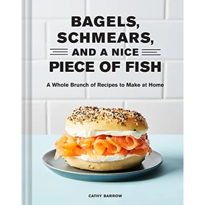 Abbildung von Bagels, Schmears, and A Nice Piece of Fish: Whole Brunch Recipes to Make at Home