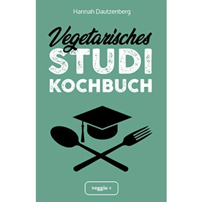Abbildung von Vegetarisches Studi Kochbuch: Das große vegetarische Studenten Kochbuch für leckere Gerichte ohne Fleisch (100 geniale Veggie Rezepte jede Küche)