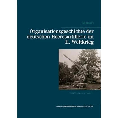 Abbildung von Organisationsgeschichte der deutschen Heeresartillerie im II. Weltkrieg: Foto Ergänzungsband 1