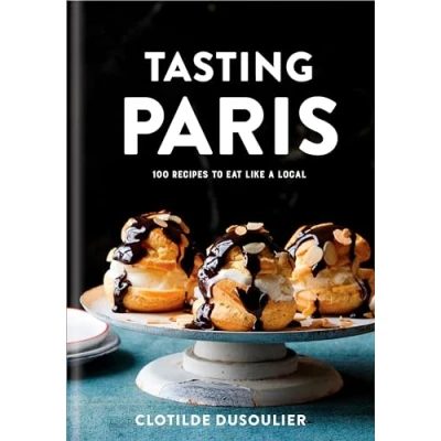 Abbildung von Tasting Paris: 100 Recipes to Eat Like A Local: Cookbook