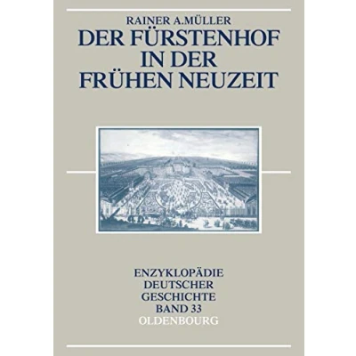Abbildung von der Fürstenhof in Frühen Neuzeit: Enzyklopädie deutscher Geschichte Band 33 (Enzyklopädie Geschichte, 33, 33)