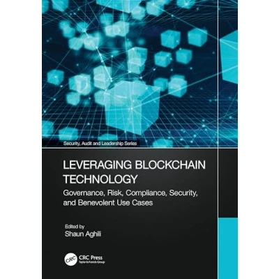 Abbildung von Leveraging Blockchain Technology: Governance, Risk, Compliance, Security, and Benevolent Use Cases (Security, Audit Leadership)