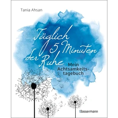 Abbildung von Täglich 5 Minuten der Ruhe Mein Achtsamkeitstagebuch. Für mehr und Gelassenheit : Affirmationen, inspirierende Sprüche Übungsanleitungen zur Achtsamkeit