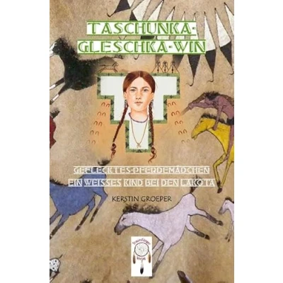 Abbildung von Taschunka gleschka win, Geflecktes Pferdemädchen: Ein weißes Kind bei den Lakota