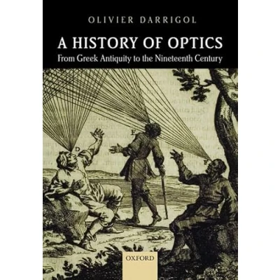 Abbildung von A History of Optics from Greek Antiquity to the Nineteenth Century