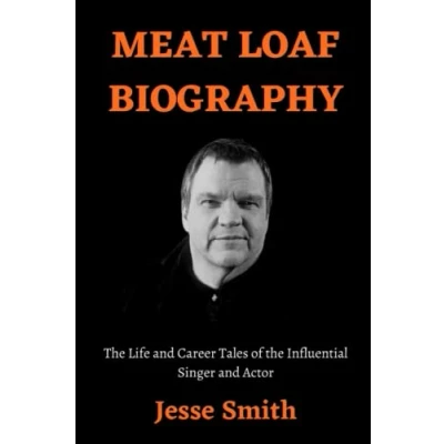 Abbildung von MEAT LOAF BIOGRAPHY: the Life and Career Tales of Influential Singer Actor