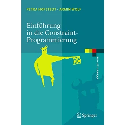 Abbildung von Einführung in die Constraint Programmierung. Grundlagen, Methoden, Sprachen, Anwendungen