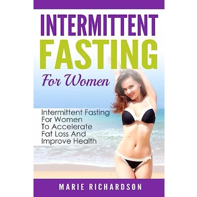 Abbildung von Intermittent Fasting For Women: Women To Accelerate Fat Loss And Improve Health