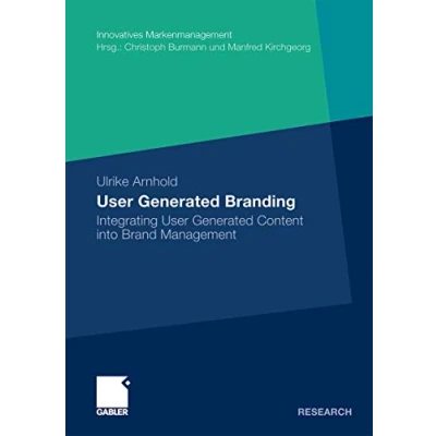 Abbildung von User Generated Branding: Integrating Content into Brand Management (Innovatives Markenmanagement)