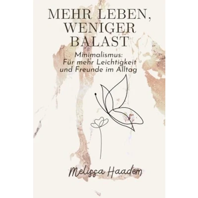 Abbildung von mehr Leben, weniger Ballast: Minimalismus: Für Leichtigkeit und Freunde im Alltag, Minimalismus Alltag