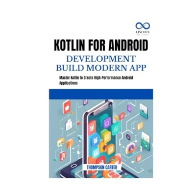 Abbildung von Kotlin FOR Android DEVELOPMENT BUILD MODERN APP: Master to Create High Performance Applications
