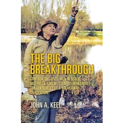 Abbildung von The Big Breakthrough: Confronting UFOs, Men in Black, Mothman, and Mysterious Humanoids Trojan Horses of a Breakaway Civilization?