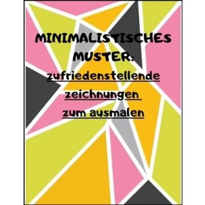 Abbildung von MINIMALISTISCHES MUSTER: zufriedenstellende zeichnungen zum ausmalen: Malbuch mit Geometrischen Formen und Mustern für Erwachsene, Kinder Jugendliche