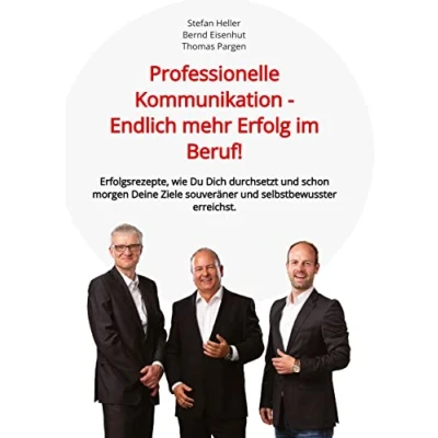 Abbildung von Professionelle Kommunikation Endlich mehr Erfolg im Beruf!: Erfolgsrezepte, wie Du Dich durchsetzt und schon morgen Deine Ziele souveräner selbstbewusster erreichst.