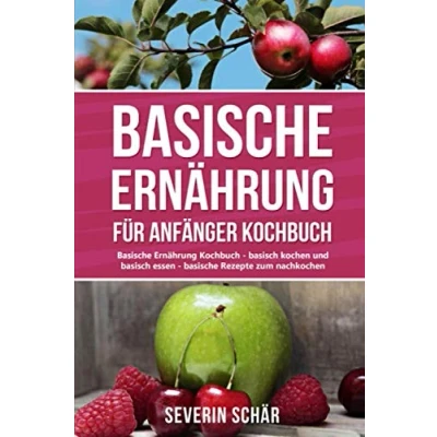Abbildung von basische Ernährung für Anfänger Kochbuch: Kochbuch basisch kochen und essen die besten Rezepte