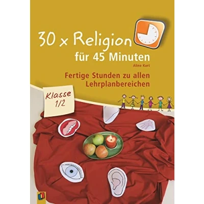 Abbildung von 30 x Religion für 45 Minuten Klasse 1/2: Fertige Stunden zu allen Lehrplanbereichen
