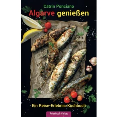 Abbildung von Algarve genießen: Ein Reise Erlebnis Kochbuch