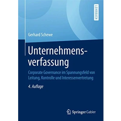 Abbildung von Unternehmensverfassung: Corporate Governance im Spannungsfeld von Leitung, Kontrolle und Interessenvertretung