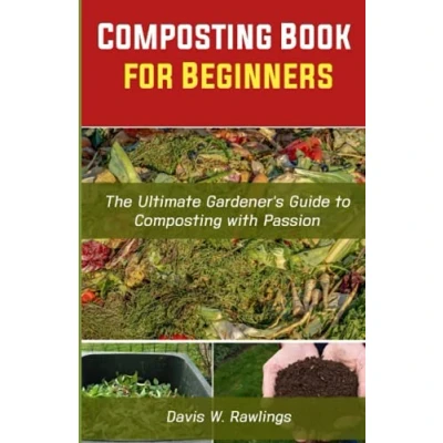 Abbildung von Composting Book for Beginners: The Ultimate Gardener&#039;s Guide To With Passion