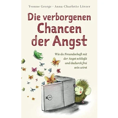 Abbildung von Die verborgenen Chancen der Angst: Wie du Freundschaft mit Angst schließt und dadurch frei sein wirst