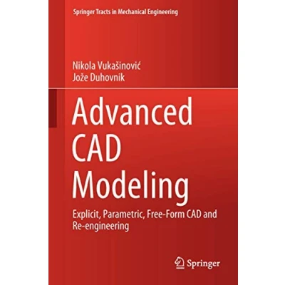 Abbildung von Advanced CAD Modeling: Explicit, Parametric, Free Form and Re engineering (Springer Tracts in Mechanical Engineering)