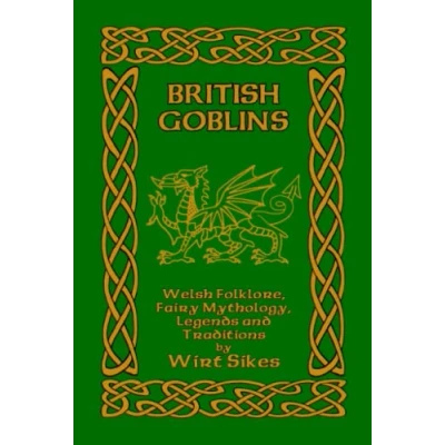 Abbildung von British Goblins: Welsh Folklore, Fairy Mythology, Legends and Traditions