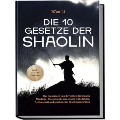 Abbildung von Die 10 Gesetze der Shaolin: Das Praxisbuch zum Erreichen des Shaolin Mindsets Disziplin stärken, innere Ruhe finden, Achtsamkeit und persönliches Wachstum fördern inkl. 30 Tage Challenge