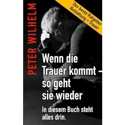 Abbildung von Wenn die Trauer kommt so geht sie wieder: Der beste Ratgeber Bestattung und