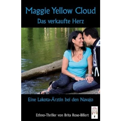 Abbildung von Maggie Yellow Cloud: Das verkaufte Herz, eine Lakota Ärztin bei den Navajo