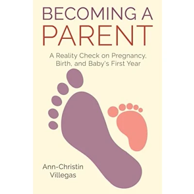 Abbildung von Becoming A Parent: Reality Check on Pregnancy, Birth, and Baby&#039;s First Year