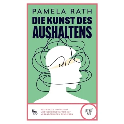 Abbildung von Die Kunst des Aushaltens: Wie wir als Individuen und Gemeinschaften auf Veränderungen reagieren (K&amp;S Um/Welt)