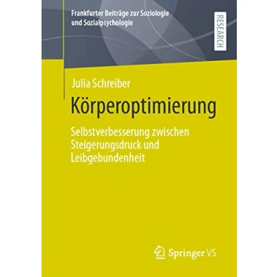 Abbildung von Körperoptimierung: Selbstverbesserung zwischen Steigerungsdruck und Leibgebundenheit (Frankfurter Beiträge zur Soziologie Sozialpsychologie)