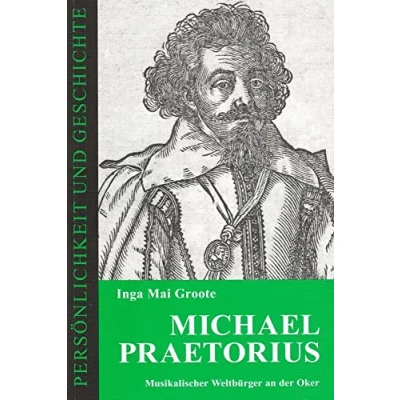 Abbildung von Michael Praetorius: Musikalischer Weltbürger an der Oker (Persönlichkeit und Geschichte: Biographische Reihe)